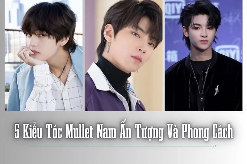 5 Kiểu Tóc Mullet Nam Ấn Tượng Và Phong Cách Cho Mọi Khuôn Mặt