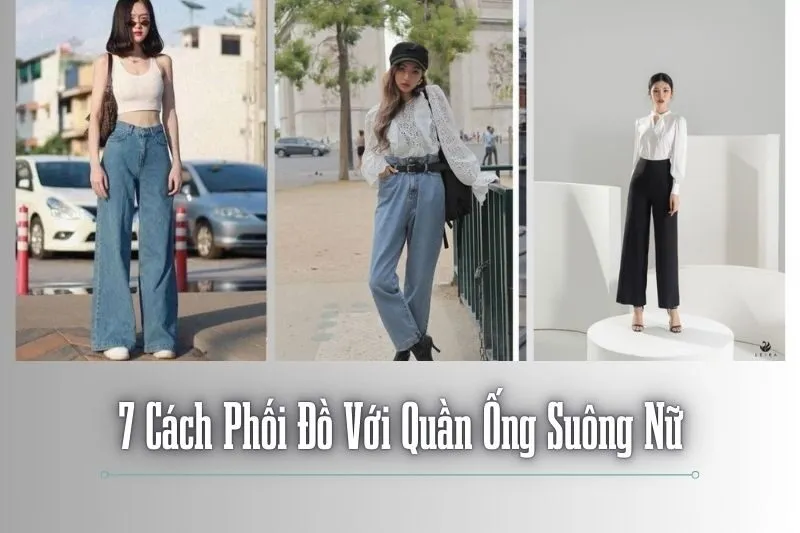 7 Cách Phối Đồ Với Quần Ống Suông Nữ Thanh Lịch, Hiện Đại