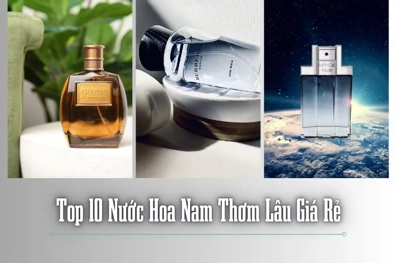 Top 10 Nước Hoa Nam Thơm Lâu Giá Rẻ, Chất Lượng