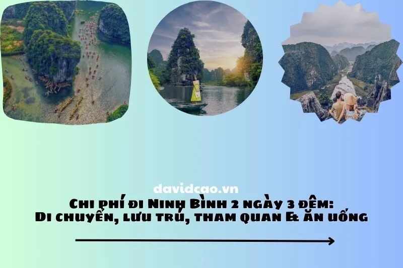 Chi phí đi Ninh Bình 2 ngày 3 đêm: Di chuyển, lưu trú, tham quan & ăn uống