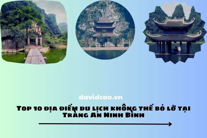 Top 10 địa điểm du lịch không thể bỏ lỡ tại Tràng An Ninh Bình