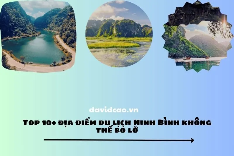 Top 10+ địa điểm du lịch Ninh Bình không thể bỏ lỡ