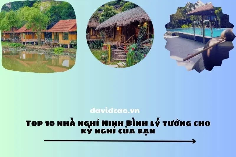 Top 10 nhà nghỉ Ninh Bình lý tưởng cho kỳ nghỉ của bạn