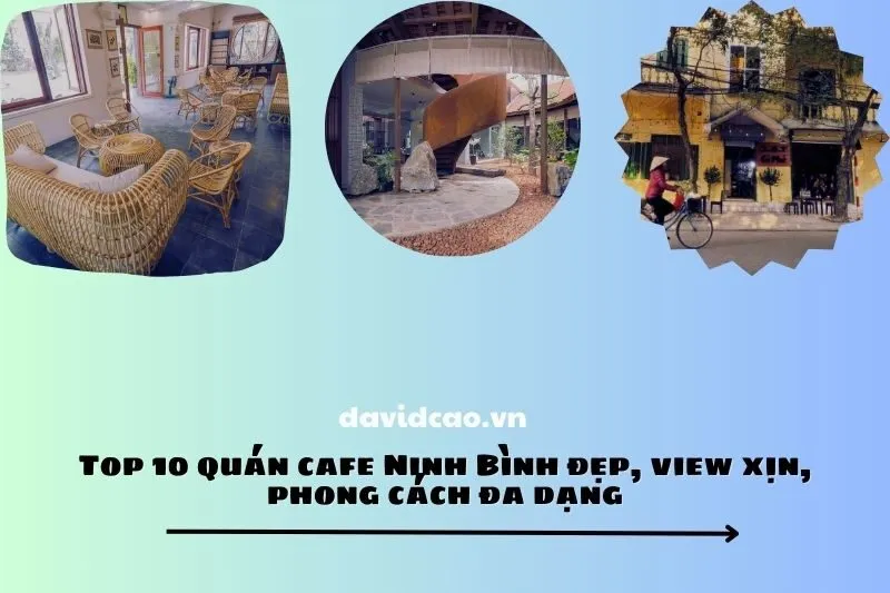 Top 10 quán cafe Ninh Bình đẹp, view xịn, phong cách đa dạng