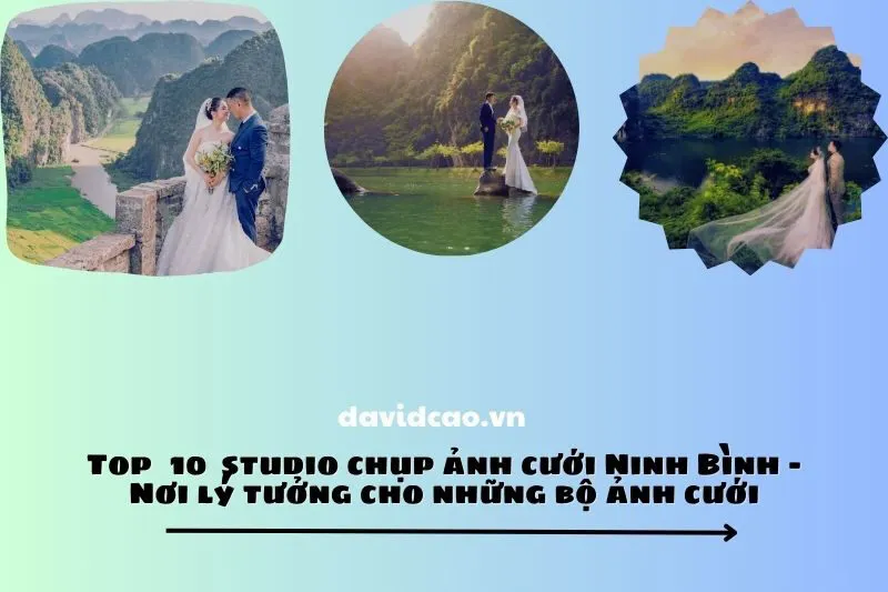 Top 10 studio chụp ảnh cưới Ninh Bình - Nơi lý tưởng cho những bộ ảnh cưới