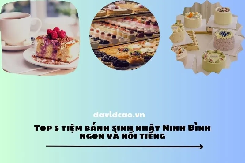 Top 5 tiệm bánh sinh nhật Ninh Bình ngon và nổi tiếng