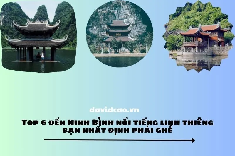 Top 6 đền Ninh Bình nổi tiếng linh thiêng bạn nhất định phải ghé