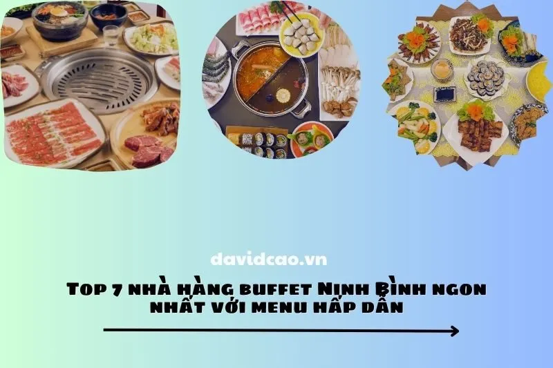 Top 7 nhà hàng buffet Ninh Bình ngon nhất với menu hấp dẫn