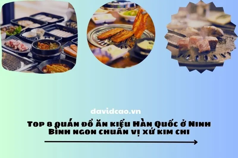 Top 8 quán đồ ăn kiểu Hàn Quốc ở Ninh Bình ngon chuẩn vị xứ kim chi