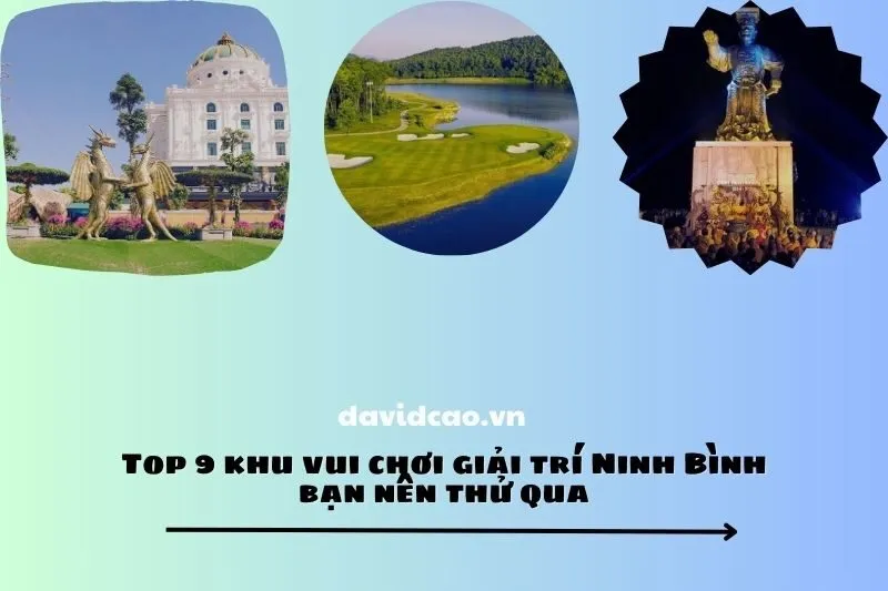 Top 9 khu vui chơi giải trí Ninh Bình bạn nên thử qua